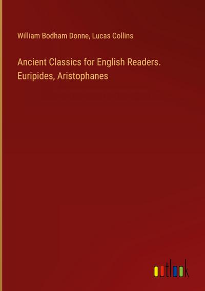 Ancient Classics for English Readers. Euripides, Aristophanes