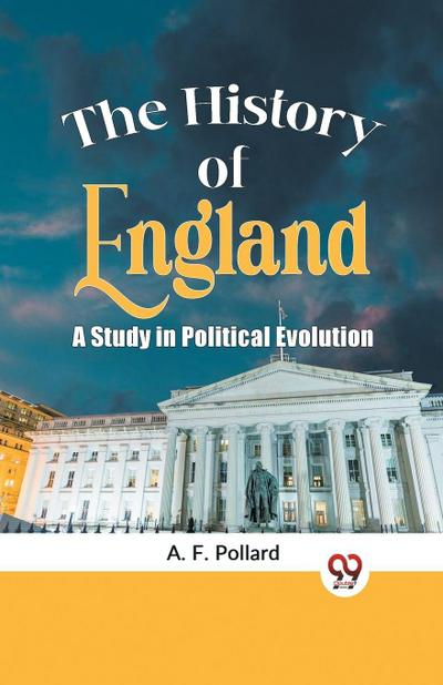 The History of England a Study in Political Evolution