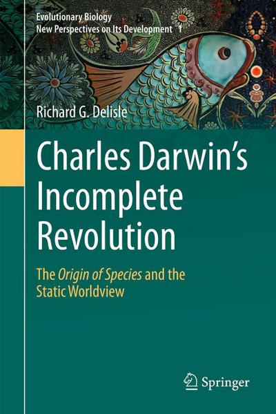 Charles Darwin’s Incomplete Revolution