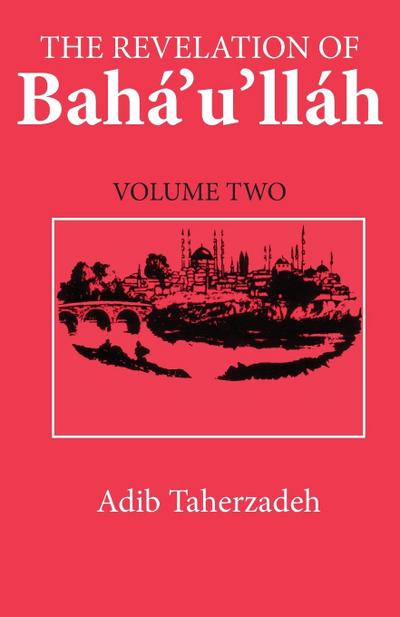 The Revelation Of Baha’u’llah Vol. 2