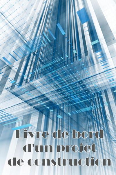 Livre de bord d’un projet de construction