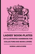 Ladies’ Book-Plates - An Illustrated Handbook For Collectors And Book-Lovers
