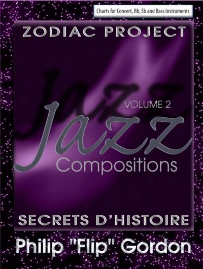 Philip &quote;Flip&quote; Gordon: Jazz Compositions Volume 2: Zodiac Project: Secrets D’Histoire