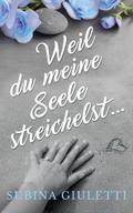 Weil du meine Seele streichelst ...