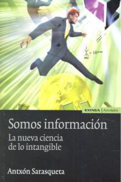 Somos información : la nueva ciencia de lo intangible