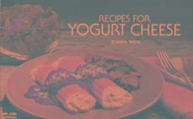 White, J: Recipes for Yogurt Cheese