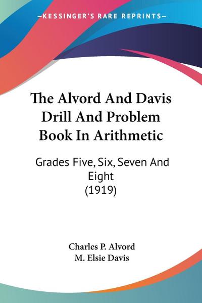 The Alvord And Davis Drill And Problem Book In Arithmetic