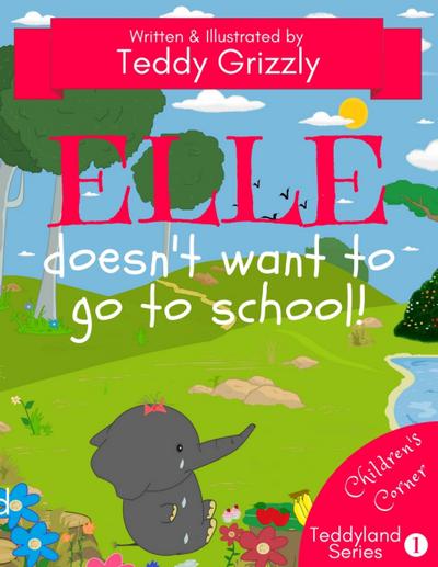 Elle Doesn’t Want To Go To School! (Teddyland Series)