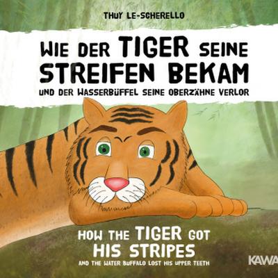 Wie der Tiger seine Streifen bekam und der Wasserbüffel seine Oberzähne verlor / How the Tiger Got His Stripes and the Water Buffalo Lost His Upper Teeth