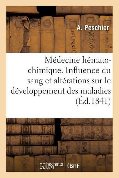 Médecine Hémato-Chimique. Influence Du Sang Et de Ses Altérations