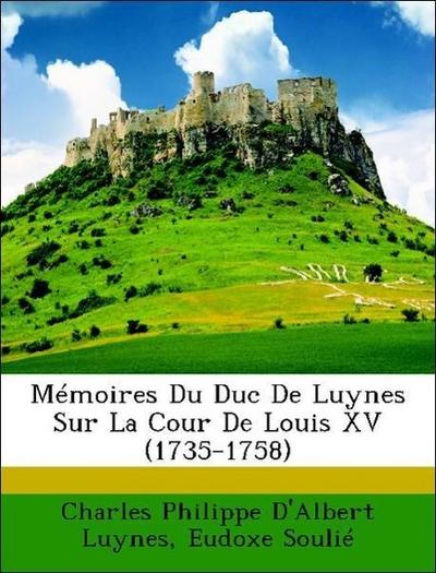 Luynes, C: Mémoires Du Duc De Luynes Sur La Cour De Louis XV