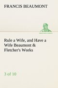 Rule a Wife, and Have a Wife Beaumont & Fletcher’s Works (3 of 10)