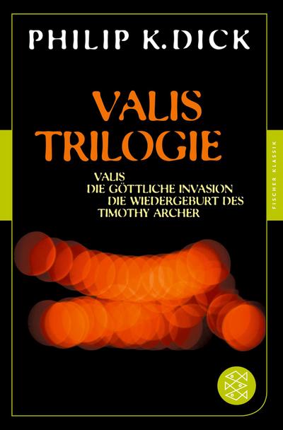 Valis-Trilogie. Valis, Die göttliche Invasion und Die Wiedergeburt des Timothy Archer