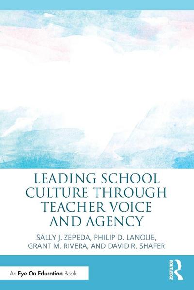 Leading School Culture through Teacher Voice and Agency