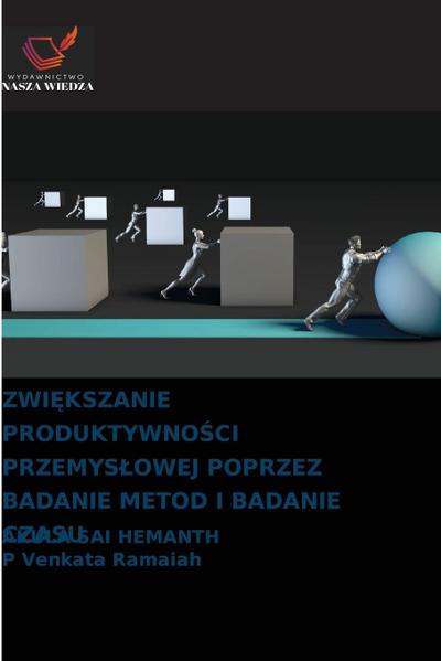 ZWI¿KSZANIE PRODUKTYWNO¿CI PRZEMYS¿OWEJ POPRZEZ BADANIE METOD I BADANIE CZASU