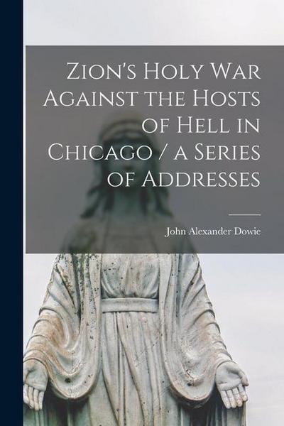 Zion’s Holy war Against the Hosts of Hell in Chicago / a Series of Addresses