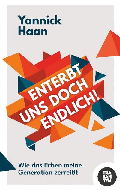Enterbt uns doch endlich!