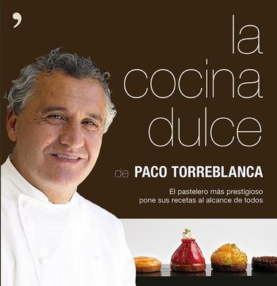 La cocina dulce : el pastelero más prestigioso pone sus recetas al alcance de todos