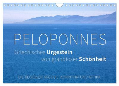 Peloponnes, Griechisches Urgestein von grandioser Schönheit. Die Regionen Argolis, Korinthia und Attika (Wandkalender 2026 DIN A4 quer), CALVENDO Monatskalender