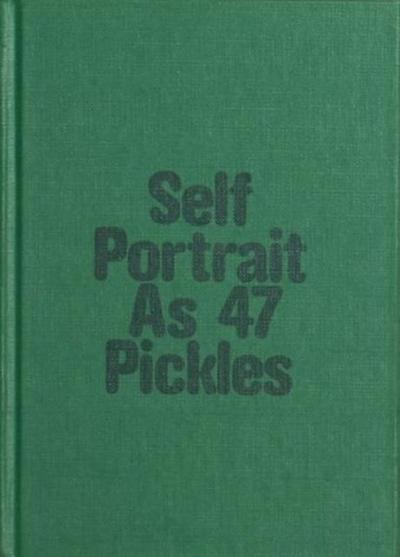 Self-Portrait as 47 Pickles
