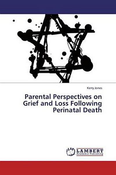 Parental Perspectives on Grief and Loss Following Perinatal Death