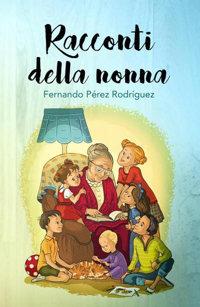 Racconti della Nonna (Racconti bambinis,letteratura per bambini)