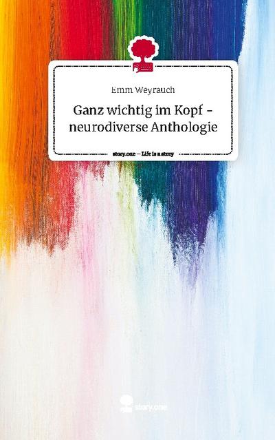 Ganz wichtig im Kopf - neurodiverse Anthologie. Life is a Story - story.one