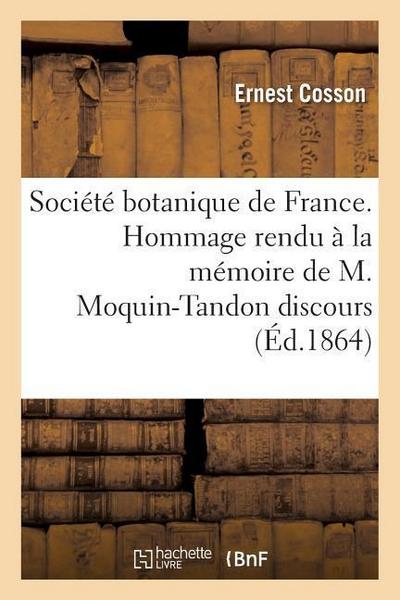 Société Botanique de France. Hommage Rendu À La Mémoire de M. Moquin-Tandon Discours
