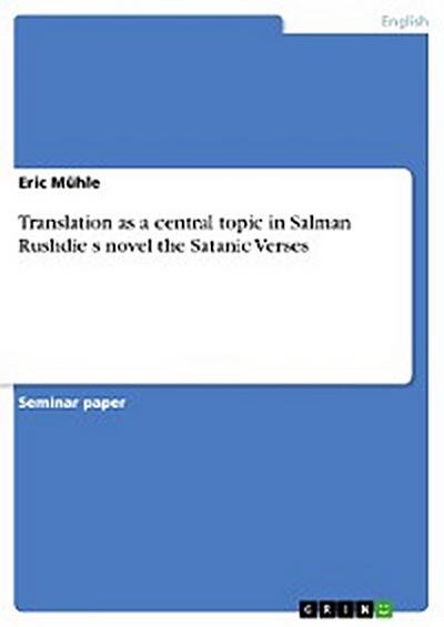 Translation as a central topic in Salman Rushdie s novel the Satanic Verses
