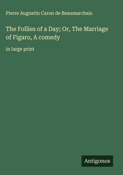 The Follies of a Day; Or, The Marriage of Figaro, A comedy