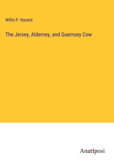 The Jersey, Alderney, and Guernsey Cow