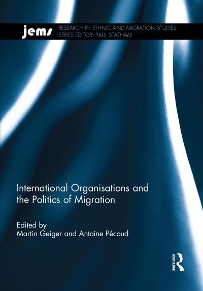 International Organisations and the Politics of Migration