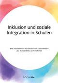 Inklusion und soziale Integration in Schulen. Wie SchülerInnen mit inklusivem Förderbedarf das Klassenklima wahrnehmen
