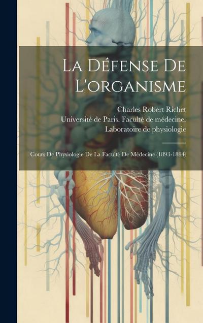La Défense De L’organisme: Cours De Physiologie De La Faculté De Médecine (1893-1894)