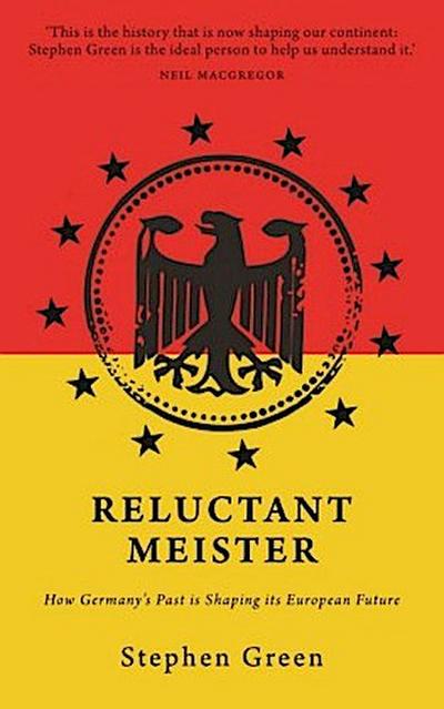 Reluctant Meister: How Germany’s Past Is Shaping Its European Future