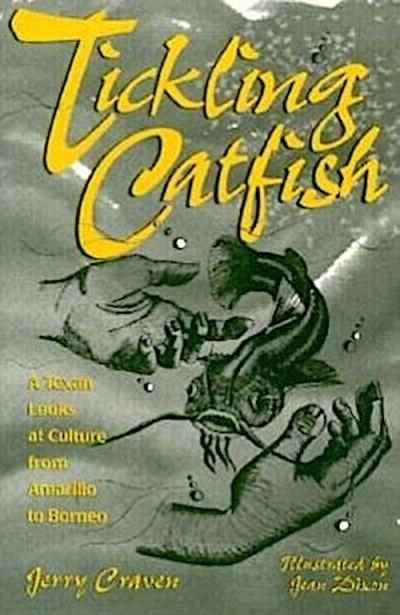 Tickling Catfish: A Texan Looks at Culture from Amarillo to Borneo