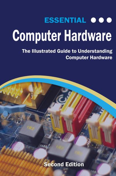 Essential Computer Hardware Second Edition