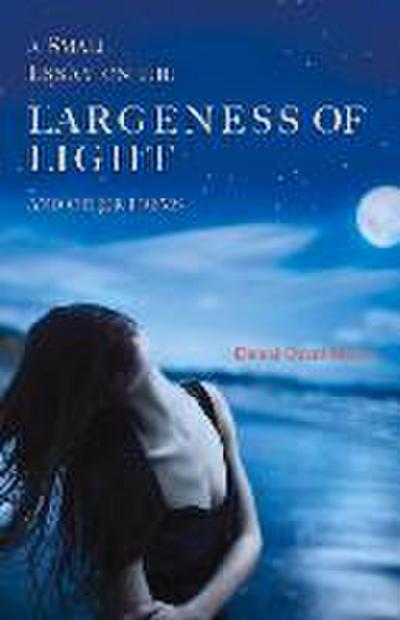 A Small Essay on the Largeness of Light and Other Poems