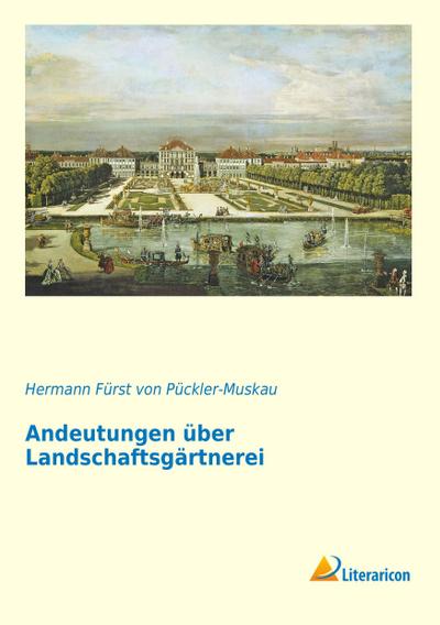 Andeutungen über Landschaftsgärtnerei - Hermann Fürst von Pückler-Muskau