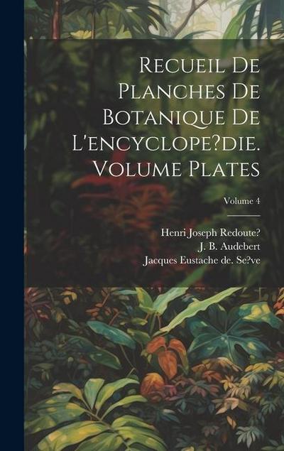 Recueil de planches de botanique de l’encyclope?die. Volume plates; Volume 4