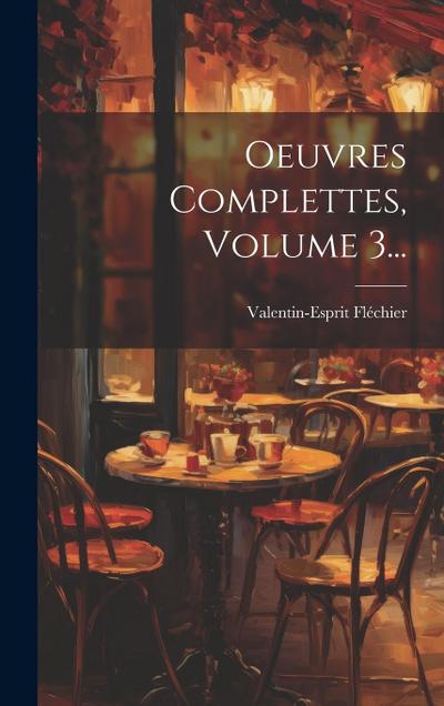 Oeuvres Complettes, Volume 3...