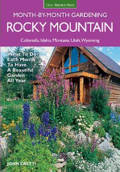 Rocky Mountain Month-By-Month Gardening