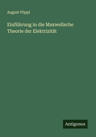 Einführung in die Maxwellsche Theorie der Elektrizität
