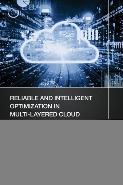 Reliable and Intelligent Optimization in Multi-Layered Cloud Computing Architectures