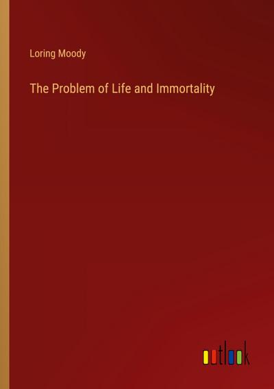 The Problem of Life and Immortality