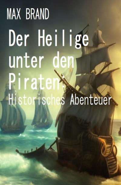 Der Heilige unter den Piraten: Historisches Abenteuer