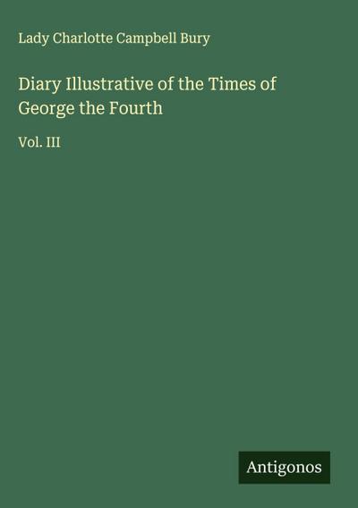 Diary Illustrative of the Times of George the Fourth
