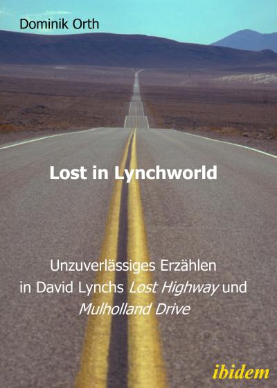 Lost in Lynchworld - Unzuverlässiges Erzählen in David Lynchs "Lost Highway" und "Mulholland Drive"