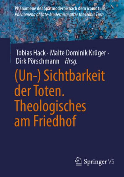 (Un-) Sichtbarkeit der Toten. Theologisches am Friedhof