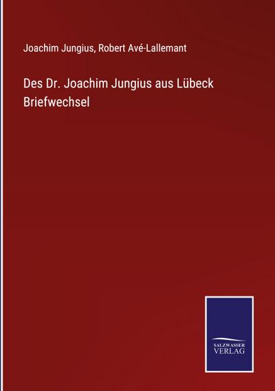 Des Dr. Joachim Jungius aus Lübeck Briefwechsel